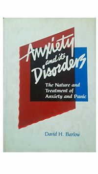 Anxiety and Its Disorders; David H. Barlow; 1988