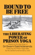 Bound To Be Free : The Liberating Power of Prison Yoga; Rev. Sandra Kumari de Sachy; 2010