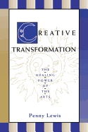 Creative Transformation : The Healing Power of the Arts; Penny Lewis; 2007
