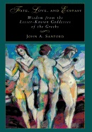 Fate Love And Ecstasy : Wisdom from the Lesser-Known Goddesses of the Greeks; John A Sanford; 1995