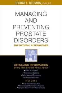 Managing & preventing prostate disorders - the natural alternatives; George L. Redmon; 2000
