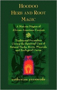 Hoodoo Herb and Root Magic: A Materia Magica of African-American Conjure; Catherine Yronwode; 2002
