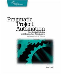 Pragmatic Project Automation; Clark Morgan; 2004