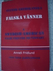 Svensk-Amerikanska : falska vänner / A Swedish-American False Friends Dictionary; Anneli Fridlund; 2007