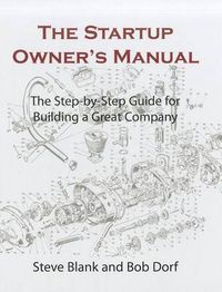 Startup Owners Manual Vol 1; Steve Blank, Bob Dorf; 2012