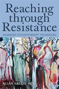 Reaching Through Resistance: Advanced Psychotherapy Techniques; Allan Abbass Md; 2015