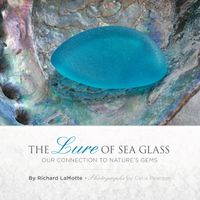 The Lure Of Sea Glass : Our Connection to Nature's Gems; Richard LaMotte - Celia Pearson; 2019