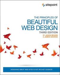The Principles of Beautiful Web Design; Jason Beaird, James George; 2014