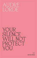 Your Silence Will Not Protect You; Audre Lorde; 2017