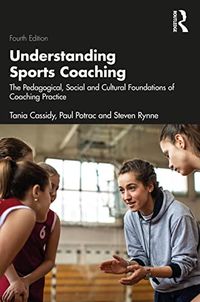 Understanding Sports Coaching; Tania Cassidy, Paul Potrac, Steven Rynne; 2023