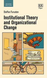Institutional Theory and Organizational Change; Staffan Furusten; 2023