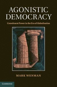 Agonistic Democracy; Wenman Mark; 2013