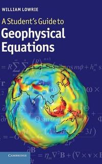 A Student's Guide to Geophysical Equations; William Lowrie; 2011
