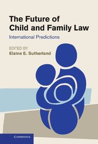 The Future of Child and Family Law; Elaine Sutherland; 2012