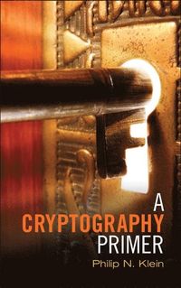 A Cryptography Primer; Philip N. Klein; 2014