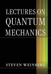 Lectures on Quantum Mechanics; Steven Weinberg; 2012