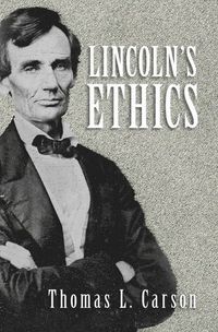 Lincoln's Ethics; Thomas L Carson; 2015