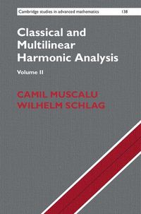 Classical and Multilinear Harmonic Analysis; Camil Muscalu; 2013