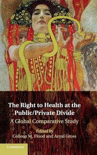 The Right to Health at the Public/Private Divide; Colleen M. Flood, Aeyal Gross; 2014