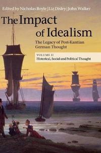 The Impact of Idealism; Nicholas Boyle, Liz Disley, John Walker; 2013