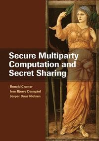 Secure Multiparty Computation and Secret Sharing; Ronald Cramer, Ivan Bjerre Damgård, Jesper Buus Nielsen; 2015