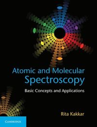Atomic and Molecular Spectroscopy; Rita Kakkar; 2015