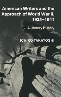 American Writers and the Approach of World War II, 1935-1941; Ichiro Takayoshi; 2015