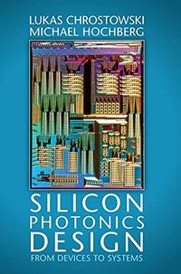 Silicon Photonics Design; Lukas Chrostowski, Michael Hochberg; 2015