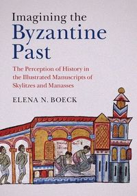 Imagining the Byzantine Past; Elena N. Boeck; 2015