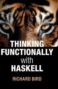 Thinking Functionally with Haskell; Richard Bird; 2014