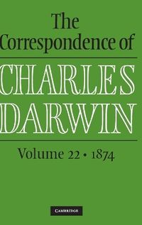 The Correspondence of Charles Darwin: Volume 22, 1874; Charles Darwin; 2015