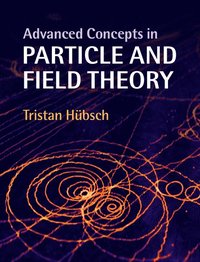 Advanced Concepts in Particle and Field Theory; Tristan Hbsch; 2015