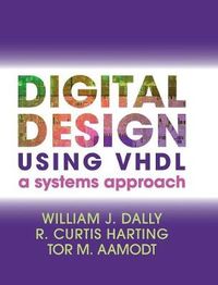 Digital Design Using VHDL; William J. Dally, R. Curtis Harting, Tor M. Aamodt; 2015