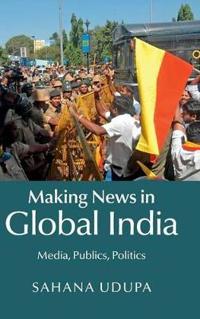 Making News in Global India; Sahana Udupa; 2015