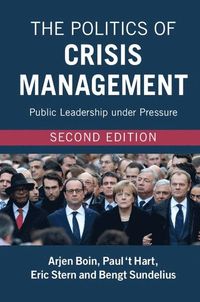 The Politics of Crisis Management; Boin Arjen, Paul ‘t Hart, Stern Eric, Sundelius Bengt; 2016