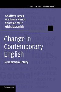 Change in Contemporary English; Geoffrey Leech, Hundt Marianne, Mair Christian, Nicholas Smith; 2012