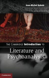 The Cambridge Introduction to Literature and Psychoanalysis; Jean-Michel Rabat; 2014