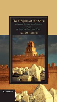 The Origins of the Shi'a; Najam Haider; 2014