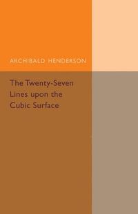 The Twenty-Seven Lines upon the Cubic Surface; Archibald Henderson; 2015