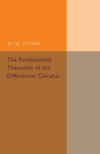 The Fundamental Theorems of the Differential Calculus; W H Young; 2015