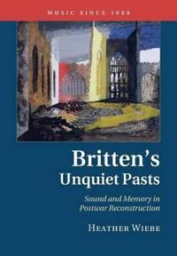 Britten's Unquiet Pasts; Wiebe Heather; 2015
