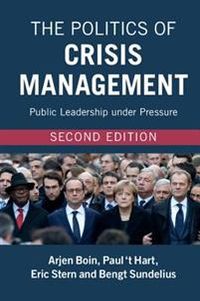 The Politics Crisis Management 2ed; Arjen Boin, Paul T. Hart, Eric Stern, Bengt Sundelius; 2017