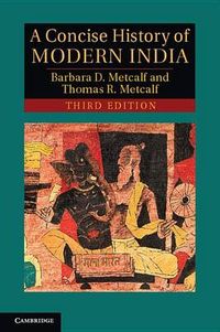 A Concise History of Modern India; Barbara D Metcalf; 2012