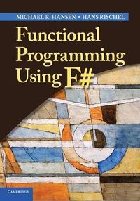 Functional Programming Using F#; Michael R Hansen; 2013