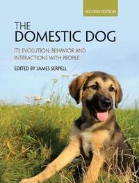 Domestic Dog - Its Evolution, Behavior and Interactions with People; James (university of Pennsylvania) Serpell; 2016