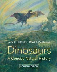 Dinosaurs - A Concise Natural History; David B. Weishampel; 2021