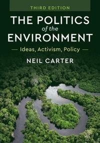 The Politics of the Environment; Neil Carter; 2018