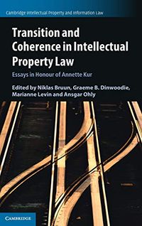 Transition and Coherence in Intellectual Property Law; Annette Kur, Niklas Bruun, Graeme B. Dinwoodie, Marianne Levin, Ansgar Ohly; 2021