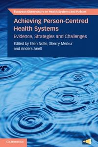 Achieving Person-Centred Health Systems; Ellen Nolte, Sherry Merkur, Anders Anell, European Observatory on Health Systems and Policies; 2020