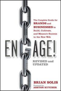 Engage: The Complete Guide for Brands and Businesses to Build, Cultivate, a; Brian Solis; 2011